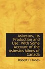 Asbestos Its Production and Use With Some Account of the Asbestos Mines of Canada