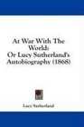 At War With The World Or Lucy Sutherland's Autobiography