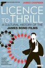 Licence to Thrill A Cultural History of the James Bond Films