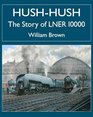 HushHush  the Story of Lner 10000