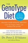The GenoType Diet Change Your Genetic Destiny to Live the Longest Fullest and Healthiest Life Possible