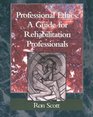 Professional Ethics A Guide for Rehabilitation Professionals