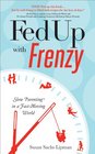 Fed Up with Frenzy: Slow Parenting in a Fast-Moving World