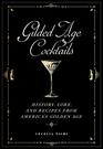 Gilded Age Cocktails History Lore and Recipes from America's Golden Age