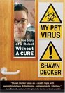 My Pet Virus The True Story of a Rebel Without a Cure