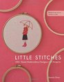 Little Stitches: 100+ Sweet Embroidery Designs  12 Projects