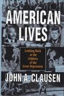 AMERICAN LIVES LOOKING BACK AT THE CHILDREN OF THE GREAT DEPRESSION