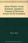 Gene Perret's Funny Business Speaker's Treasury of Business Humor for All Occasions