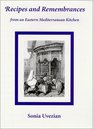 Recipes and Remembrances from an Eastern Mediterranean Kitchen A Culinary Journey Through Syria Lebanon and Jordan