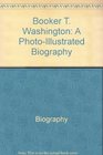 Booker T Washington A photoillustrated biography