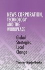 News Corporation Technology and the Workplace  Global Strategies Local Change