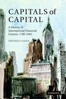 Capitals of Capital A History of International Financial Centres 17802005
