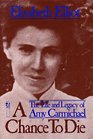 A Chance to Die The Life and Legacy of Amy Carmichael