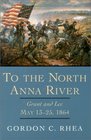 To the North Anna River Grant and Lee May 1325 1864
