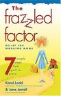 The Frazzled Factor  Relief for Working Moms