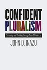 Confident Pluralism Surviving and Thriving through Deep Difference