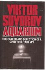 Aquarium The career and defection of a Soviet military spy