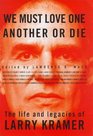 We Must Love One Another or Die The Life and Legacies of Larry Kramer