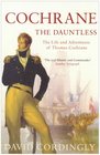 Cochrane the Dauntless The Life and Adventures of Admiral Thomas Cochrane 17751860