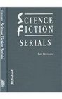 Science Fiction Serials A Critical Filmography of the 31 Hard Sf Cliffhangers With an Appendix of the 37 Serials With Slight Sf Content