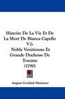 Histoire De La Vie Et De La Mort De Bianca Capello V2 Noble Venitienne Et Grande Duchesse De Toscane