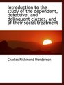 Introduction to the study of the dependent defective and delinquent classes and of their social t