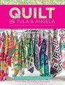 Quilt With Tula And Angela: A Start-to-Finish Guide to Piecing and Quilting using Color and Shape