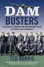 Dam Busters: Canadian Airmen and the Secret Raid Against Nazi Germany