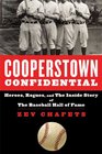 Cooperstown Confidential Heroes Rogues and the Inside Story of the Baseball Hall of Fame