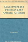 GOVERNMENT AND POLITICS IN LATIN AMERICA A READER