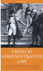 French Administrative Law L Neville Brown John S Bell With the Assistance of JeanMichel Galabert