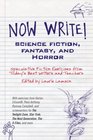 Now Write Science Fiction Fantasy and Horror Speculative Fiction Exercises from Today's Best Writers and Teachers