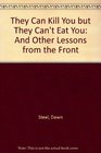They Can Kll You but They Can't Eat You...And Other Lessons from the Front (Audio Cassette) (Abridged)