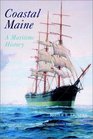 Coastal Maine A Maritime History