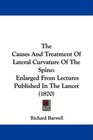 The Causes And Treatment Of Lateral Curvature Of The Spine Enlarged From Lectures Published In The Lancet