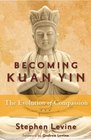 Becoming Kuan Yin The Evolution of Compassion
