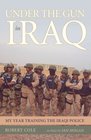 Under the Gun in Iraq My Year Training the Iraqi Police