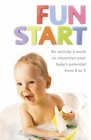 Fun Start An Idea a Week to Maximize Your Baby's Potential from Birth to Age 5