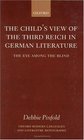 The Child's View of the Third Reich in German Literature The Eye Among the Blind