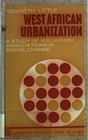 West African Urbanization A Study of Voluntary Associations in Social Change