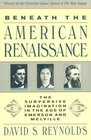Beneath the American Renaissance  The Subversive Imagination in the Age of Emerson and Melville