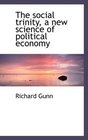 The social trinity a new science of political economy