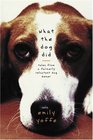 What the Dog Did Tales from a Formerly Reluctant Dog Owner