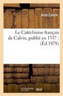 Le Catechisme Francais de Calvin Publie En 1537