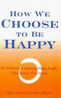 How We Choose to Be Happy The 9 Choices of Extremely Happy People Their Secrets Their Stories