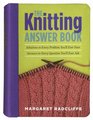 The Knitting Answer Book Solutions to Every Problem You'll Ever Face Answers to Every Question You'll Ever Ask