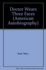 Doctor Wears Three Faces (American Autobiography)
