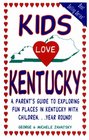 Kids Love Kentucky A Parent's Guide to Exploring Fun Places in Kentuck With Children Year Round