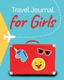 Travel Journal for Girls Girls Travel Journal with Prompts for Writing and Blank Pages for Sketches Photos Souvenirs Notes and Doodles Girls Vacation Travel Journal Girls Adventure Journal