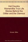 Hot Country Women/the True Life Stories Behind the Glitter and the Glamour